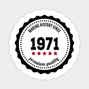 Making history since 1971 badge Magnet