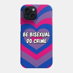 Be Bisexual Do Crime - Bisexual Pride Phone Case