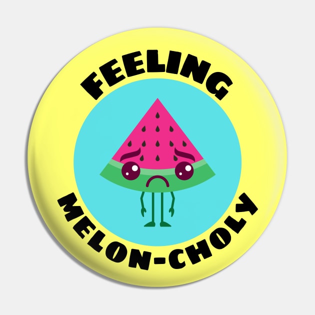 Feeling Melon-choly | Cute Watermelon Pun Pin by Allthingspunny