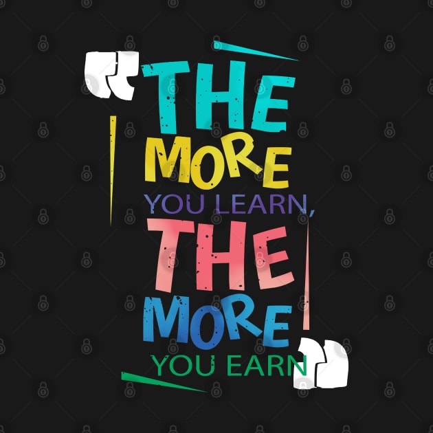 The more you learn the more you earn by looksart