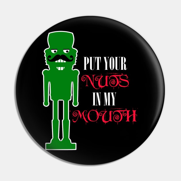 Put Your Nuts in My Mouth, Funny Nutcracker Pin by Timeforplay