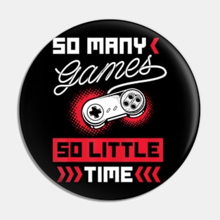 So many Games so little Time Video Gaming Pin