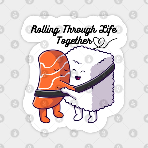 Rolling Through Life Together - Cute Sushi -Sushi Hug Magnet by Cyrensea