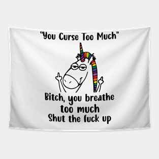 You Curse Too Much Bitch You Breathe Unicorn Humor Sarcasm Tapestry