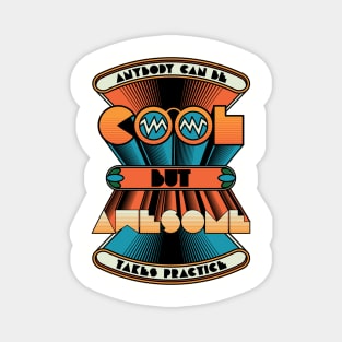 Anybody can be COOL but AWESOME takes practice Magnet