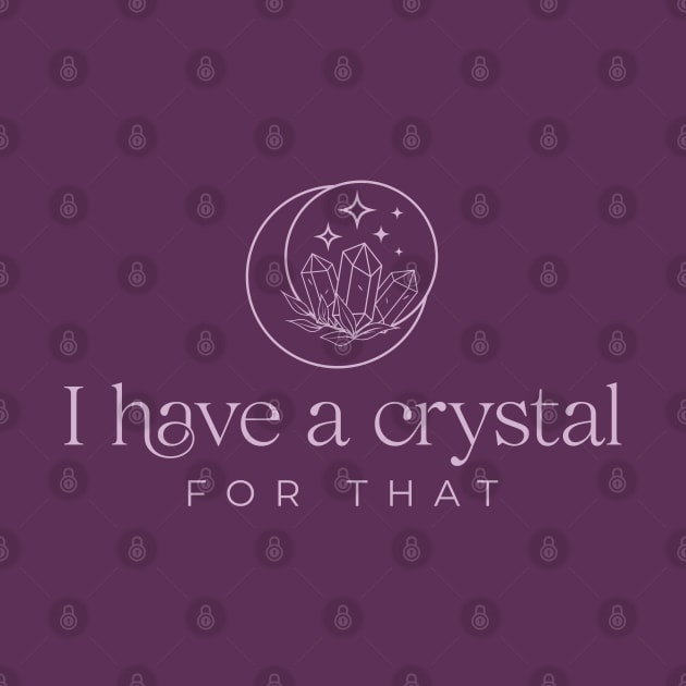 I have a crystal for that by ArtsyStone