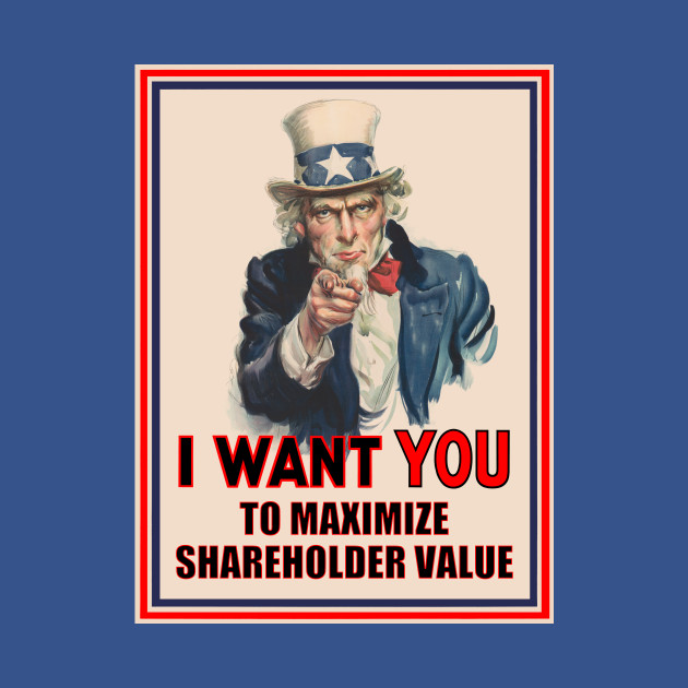 Uncle Sam: I Want You to Maximize Shareholder Value - Capitalism - T-Shirt