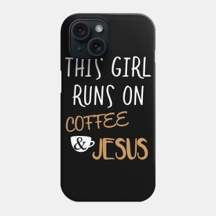 This Girl Runs On Coffee And Jesus Phone Case