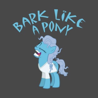 Bark Like a Pony! T-Shirt