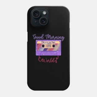 Good Morning World, Life is a Mixtape Phone Case