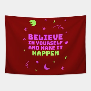 Believe in yourself and make it happen. Tapestry