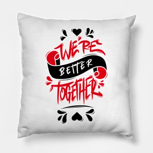 We’re Better Together Pillow