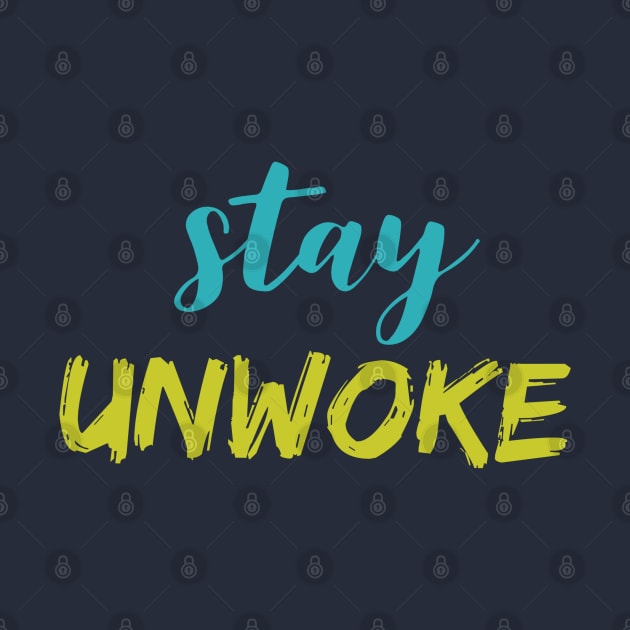 Stay Unwoke, Anti Woke, Anti-PC, Political Correctness, Counter Culture by Style Conscious