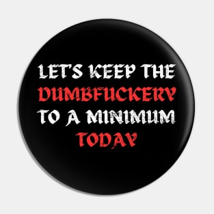 Let's Keep the Dumbfuckery Original Aesthetic Tribute 〶 Pin