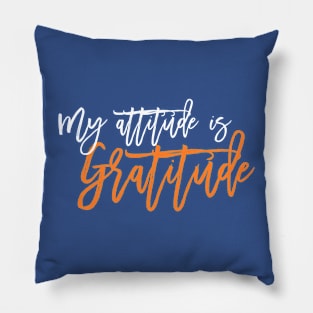 My Attitude is Gratitude! Pillow