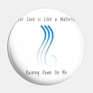 Christian Products - Your Love is Like a Waterfall - Chris Tomlin Inspired Pin