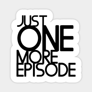 Just one more episode Magnet