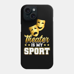 Theater Is My Sport - Theatre Phone Case