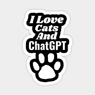 I love cats and ChatGPT Magnet