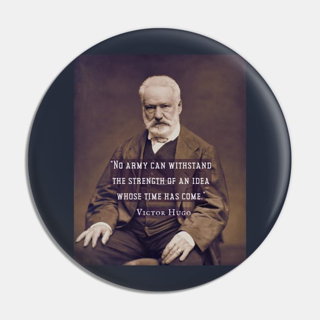 Victor Hugo portrait and  quote: No army can stop an idea whose time has come. Pin by artbleed