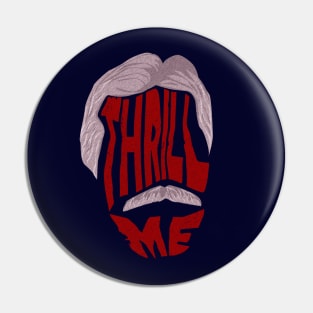 Thrill Me Pin