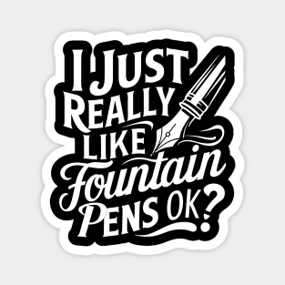 I Just Really Like Fountain Pens OK? Magnet