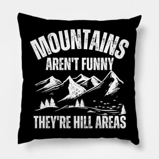 Mountains Aren't Funny They're Hill Areas Pillow