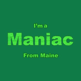 Maniac from Maine T-Shirt