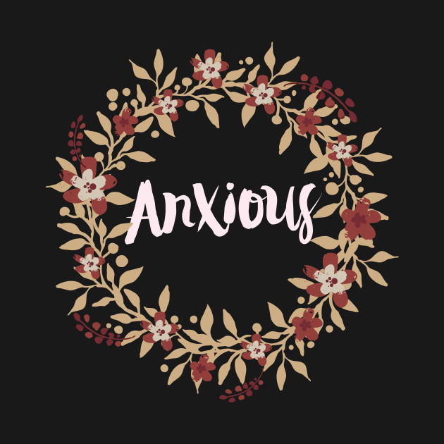 Disover Anxious Floral Wreath - Anxious - T-Shirt