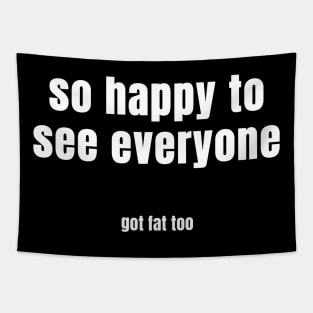 so happy to see everyone got fat too Tapestry