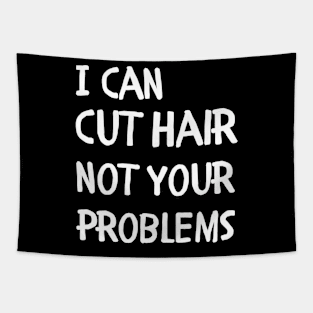 I can cut hair not your problems Tapestry