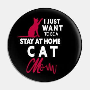 I JUST WANT TO BE STAY AT HOME CAT MOM Pin