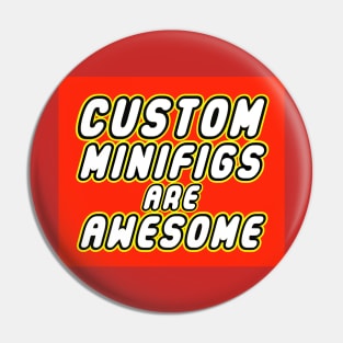 CUSTOM MINIFIGS ARE AWESOME Pin