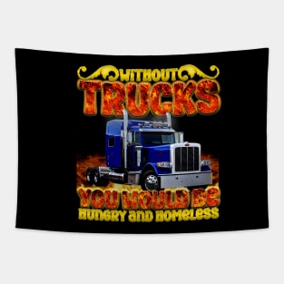 without trucks you would be hungry and homeless Tapestry