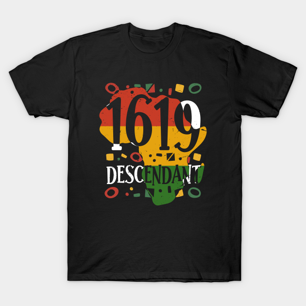 Project 1619 Descendant Black History Month - Black History Month African American - T-Shirt