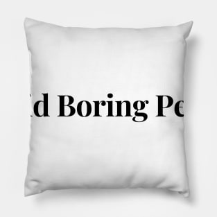 Avoid Boring People Pillow