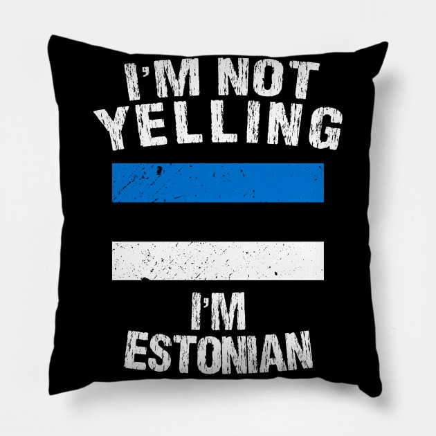 I'm Not Yelling I'm Estonian Pillow by TShirtWaffle1