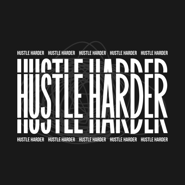 Hustle Harder by NotSoGoodStudio