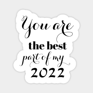 You are the best part of my 2022 Magnet