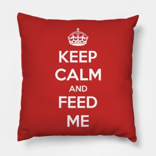 Keep Calm And Feed Me Pillow