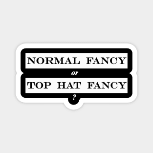 normal fancy or top hat fancy Magnet