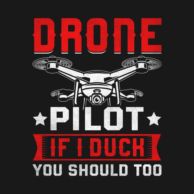 Funny Drone Pilot If I Duck You Should Too by Visual Vibes