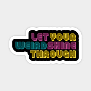 Let Your Weird Shine Through Magnet