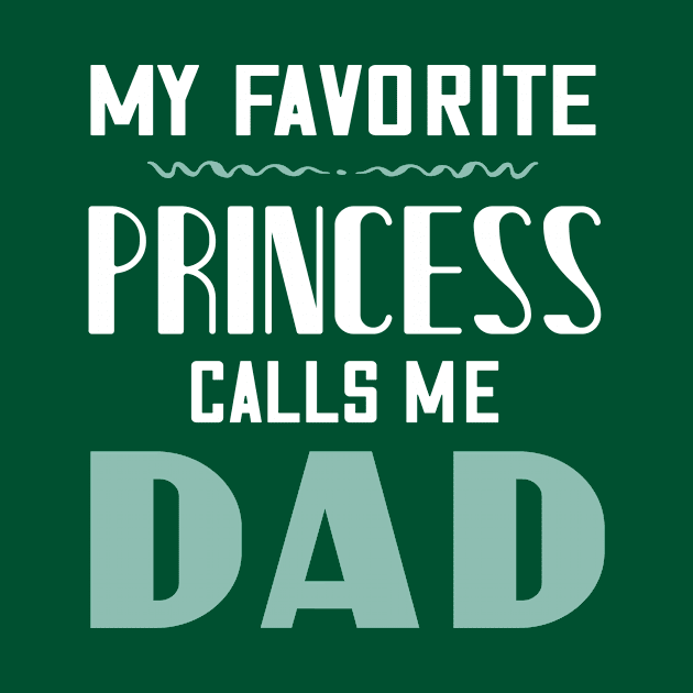 My favorite princess calls me dad by Parrot Designs