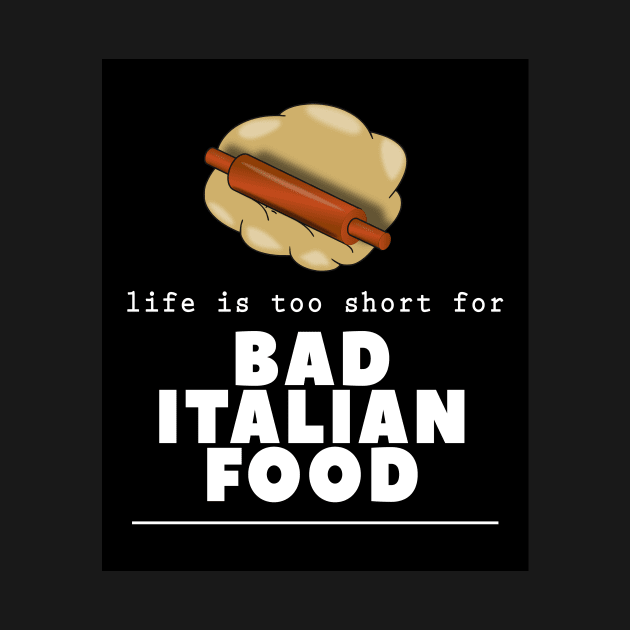 Life is Too Short for Bad Italian Food Restaurant Cook Chef by twizzler3b