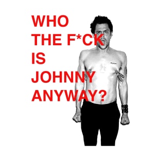 WHO THE F IS JOHNNY KNOXVILLE ANYWAY? T-Shirt