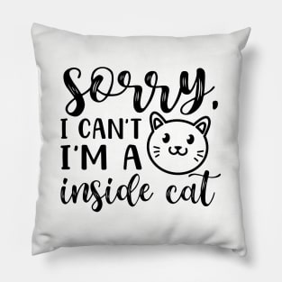 Sorry I Can't I'm A Inside Cat Introvert Funny Pillow