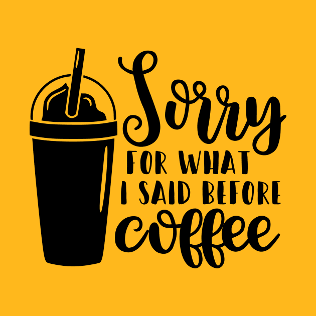 Sorry For What I Said Before Coffee by CANVAZSHOP