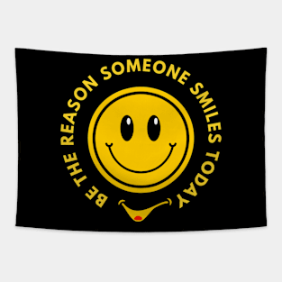 be the reason someone smiles today Tapestry