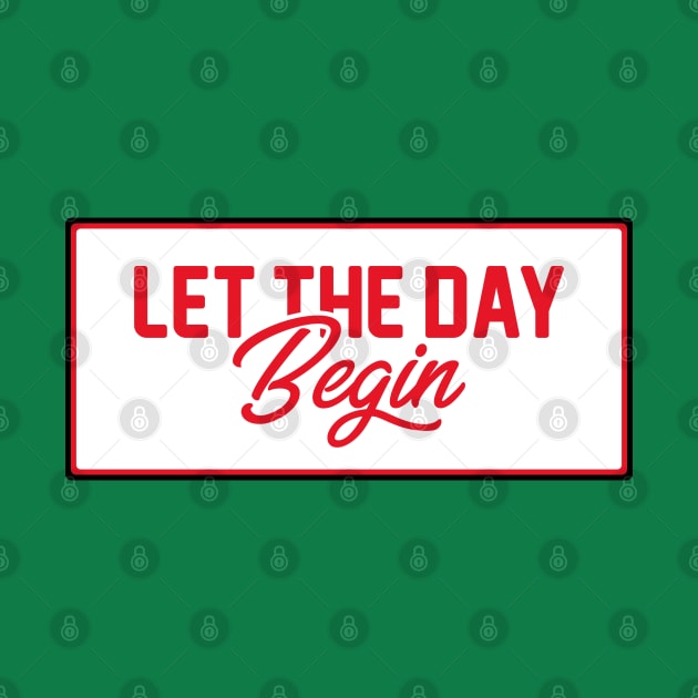 Let The Day Begin Vintage Typography by kindacoolbutnotreally